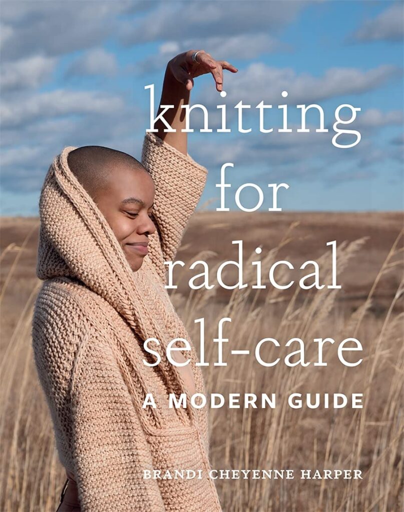 Knitting for Radical Self-Care: A Modern Guide di Brandi Cheyenne Harper - 
